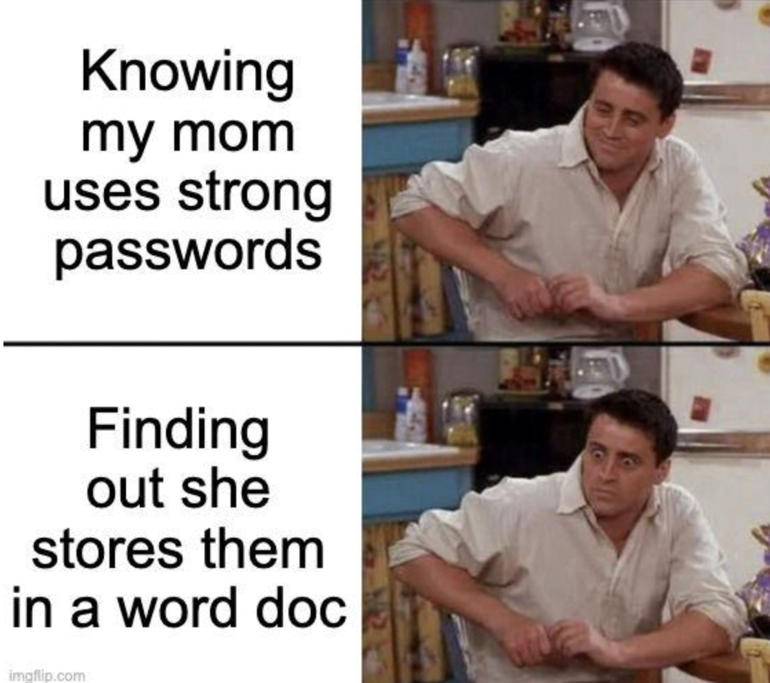 time flies so fast meme - Knowing my mom uses strong passwords Finding out she stores them in a word doc imgflip.com