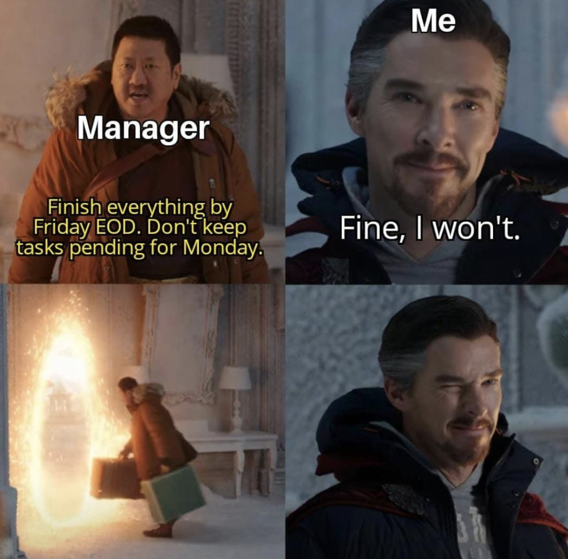 cgi memes - Me Manager Finish everything by Friday Eod. Don't keep tasks pending for Monday. Fine, I won't.