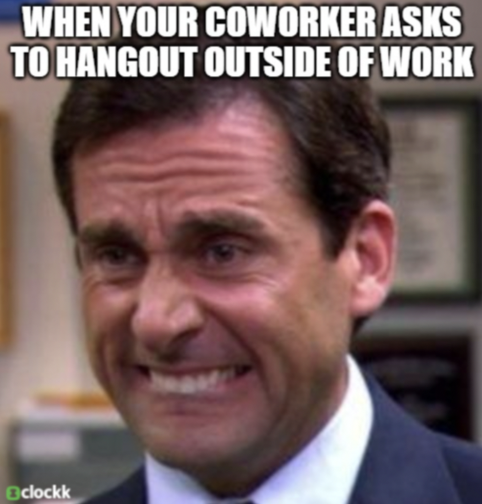 struggle meme - When Your Coworker Asks To Hangout Outside Of Work Bclockk