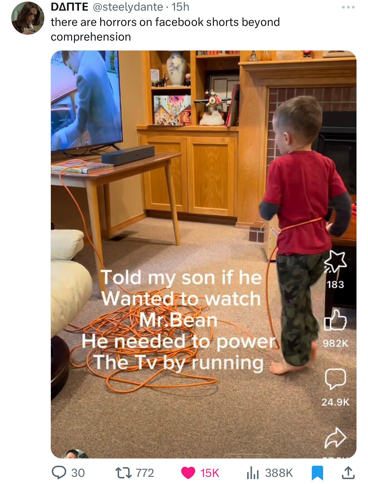 toddler - Dante . 15h there are horrors on facebook shorts beyond comprehension Told my son if he Wanted to watch M 183 Mr.Bean He needed to power The Tv by running 30 lil