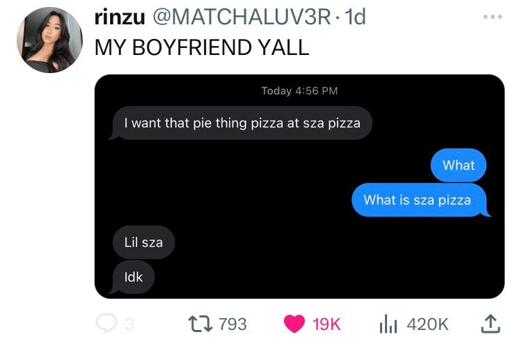 screenshot - rinzu . 1d My Boyfriend Yall Today I want that pie thing pizza at sza pizza Lil sza Idk What What is sza pizza 3 l