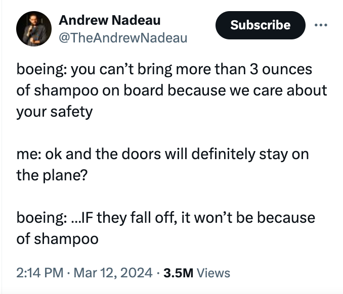 screenshot - Andrew Nadeau Subscribe boeing you can't bring more than 3 ounces of shampoo on board because we care about your safety me ok and the doors will definitely stay on the plane? boeing ...If they fall off, it won't be because of shampoo 3.5M Vie