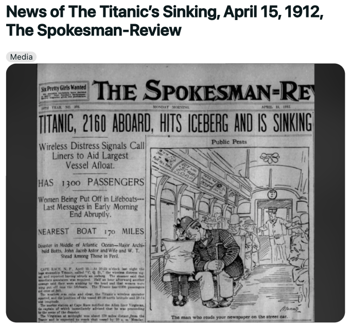 document - News of The Titanic's Sinking, , The SpokesmanReview Media Six Pretty Girls Wanted Tear No. ans The SpokesmanRe Monday Morning April 191 Titanic, 2160 Aboard, Hits Iceberg And Is Sinking Wireless Distress Signals Call Liners to Aid Largest Vess