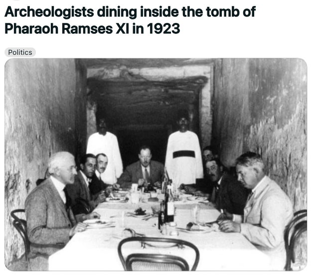 lunch in the tomb of ramesses xi - Archeologists dining inside the tomb of Pharaoh Ramses Xi in 1923 Politics