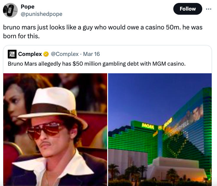 servicenow partner kickoff 2024 - Pope bruno mars just looks a guy who would owe a casino 50m. he was born for this. Complex Mar 16 Bruno Mars allegedly has $50 million gambling debt with Mgm casino. Mom