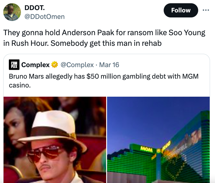 screenshot - Ddot. They gonna hold Anderson Paak for ransom Soo Young in Rush Hour. Somebody get this man in rehab Com Plex Complex Mar 16 Bruno Mars allegedly has $50 million gambling debt with Mgm casino. Mom Ell