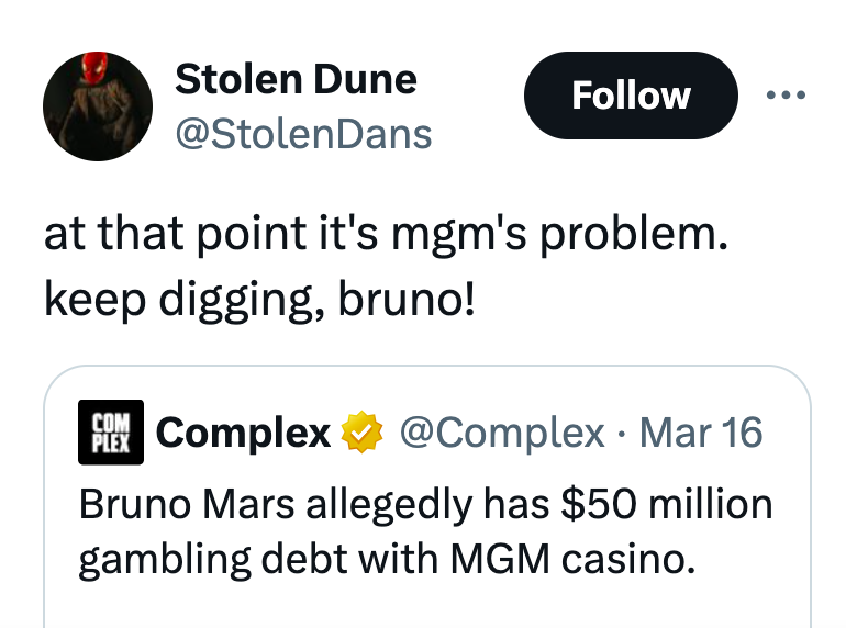 screenshot - Stolen Dune at that point it's mgm's problem. keep digging, bruno! Com Pin Complex Plex Mar 16 Bruno Mars allegedly has $50 million gambling debt with Mgm casino.