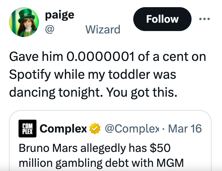 screenshot - paige @ Wizard Gave him 0.0000001 of a cent on Spotify while my toddler was dancing tonight. You got this. Pin Complex Com Plex Mar 16 Bruno Mars allegedly has $50 million gambling debt with Mgm
