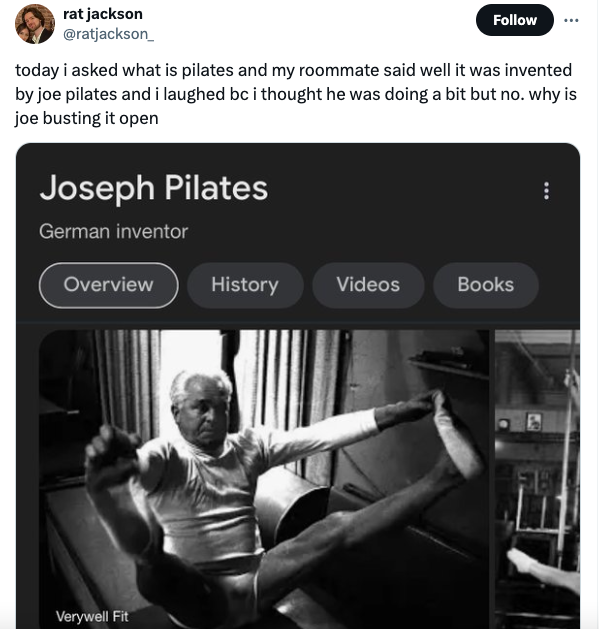 pilates joseph - rat jackson today i asked what is pilates and my roommate said well it was invented by joe pilates and i laughed bc i thought he was doing a bit but no. why is joe busting it open Joseph Pilates German inventor Overview Verywell Fit Histo