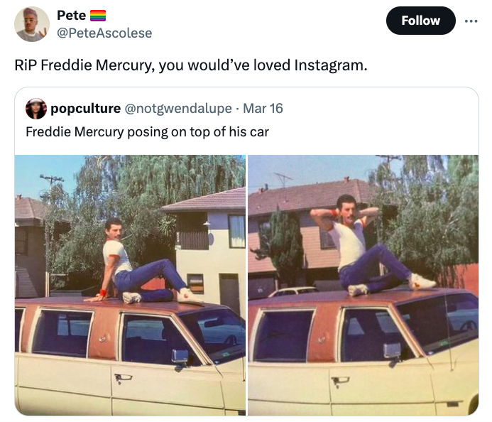 family car - Pete RiP Freddie Mercury, you would've loved Instagram. popculture Mar 16 Freddie Mercury posing on top of his car