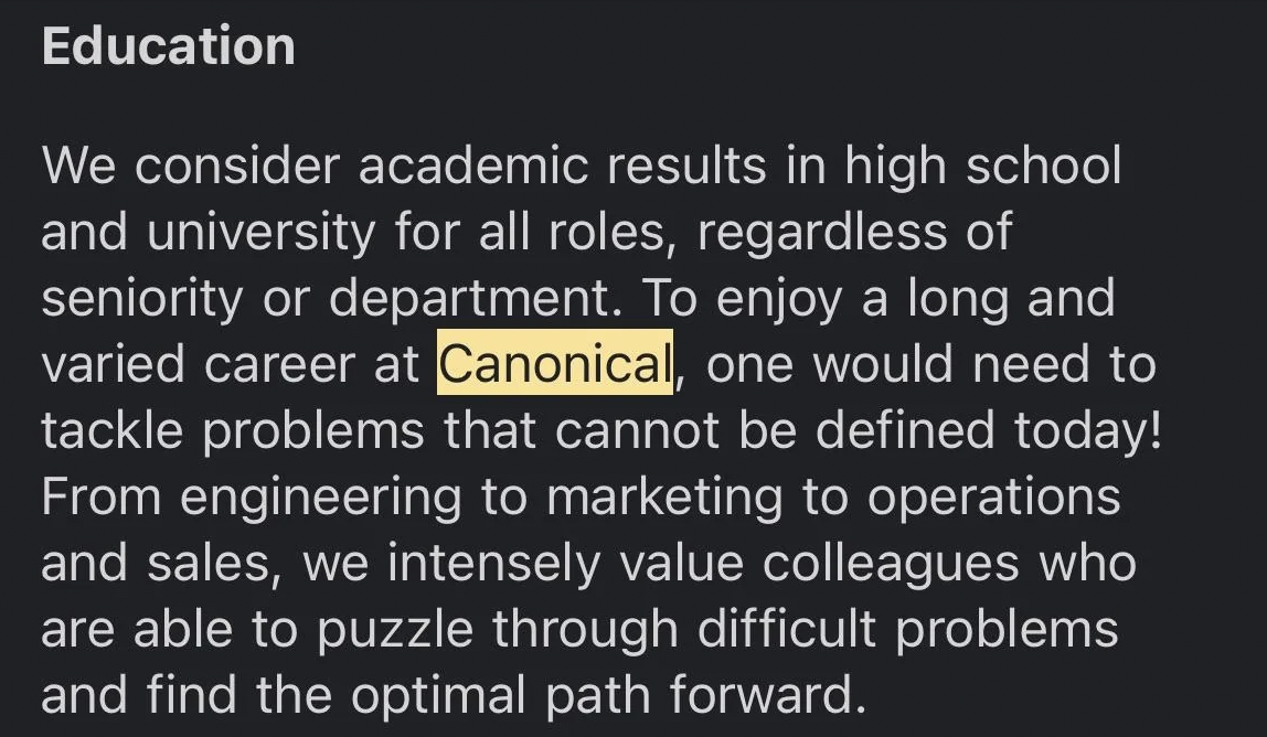 screenshot - Education We consider academic results in high school and university for all roles, regardless of seniority or department. To enjoy a long and varied career at Canonical, one would need to tackle problems that cannot be defined today! From en
