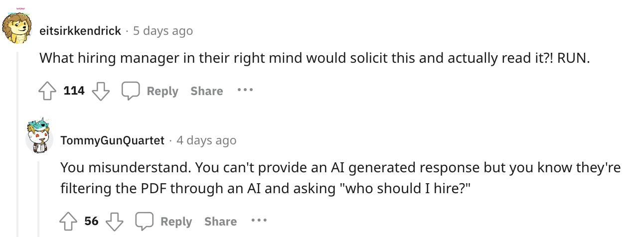 number - eitsirkkendrick 5 days ago What hiring manager in their right mind would solicit this and actually read it?! Run. 114 ... . TommyGunQuartet 4 days ago You misunderstand. You can't provide an Ai generated response but you know they're filtering th