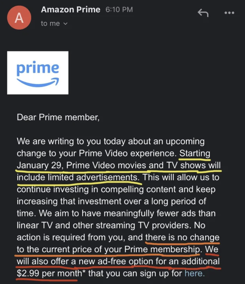 screenshot - A Amazon Prime to me prime Dear Prime member, We are writing to you today about an upcoming change to your Prime Video experience. Starting January 29, Prime Video movies and Tv shows will include limited advertisements. This will allow us to