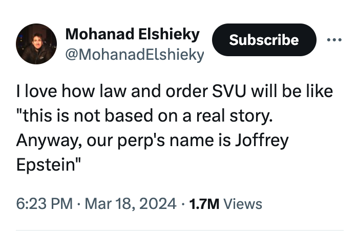 angle - Mohanad Elshieky Subscribe I love how law and order Svu will be "this is not based on a real story. Anyway, our perp's name is Joffrey Epstein" . 1.7M Views