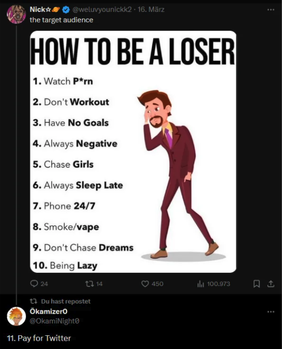 screenshot - Nick . 16. Mrz E the target audience How To Be A Loser 1. Watch Prn 2. Don't Workout 3. Have No Goals 4. Always Negative 5. Chase Girls 6. Always Sleep Late 7. Phone 247 8. Smokevape 9. Don't Chase Dreams 10. Being Lazy 24 23 14 450 Il 100.97