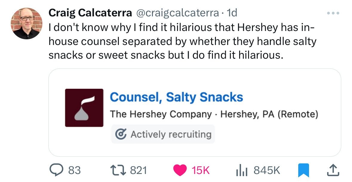 screenshot - Craig Calcaterra 1d I don't know why I find it hilarious that Hershey has in house counsel separated by whether they handle salty snacks or sweet snacks but I do find it hilarious. Counsel, Salty Snacks The Hershey Company Hershey, Pa Remote 