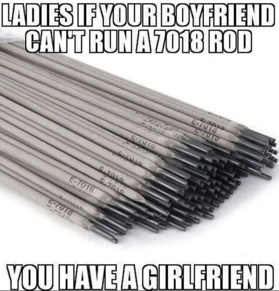 casting welding rod - Ladies If Your Boyfriend Can'T Run A 7018 Rod E7016 E7018 Clyvio E2040 E70TO You Have A Girlfriend