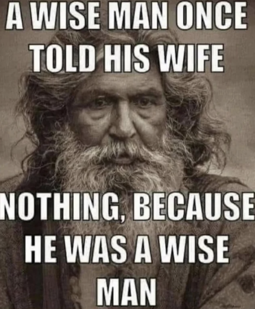 wise man once told his wife nothing because he was a wise man meaning - A Wise Man Once Told His Wife Nothing, Because He Was A Wise Man