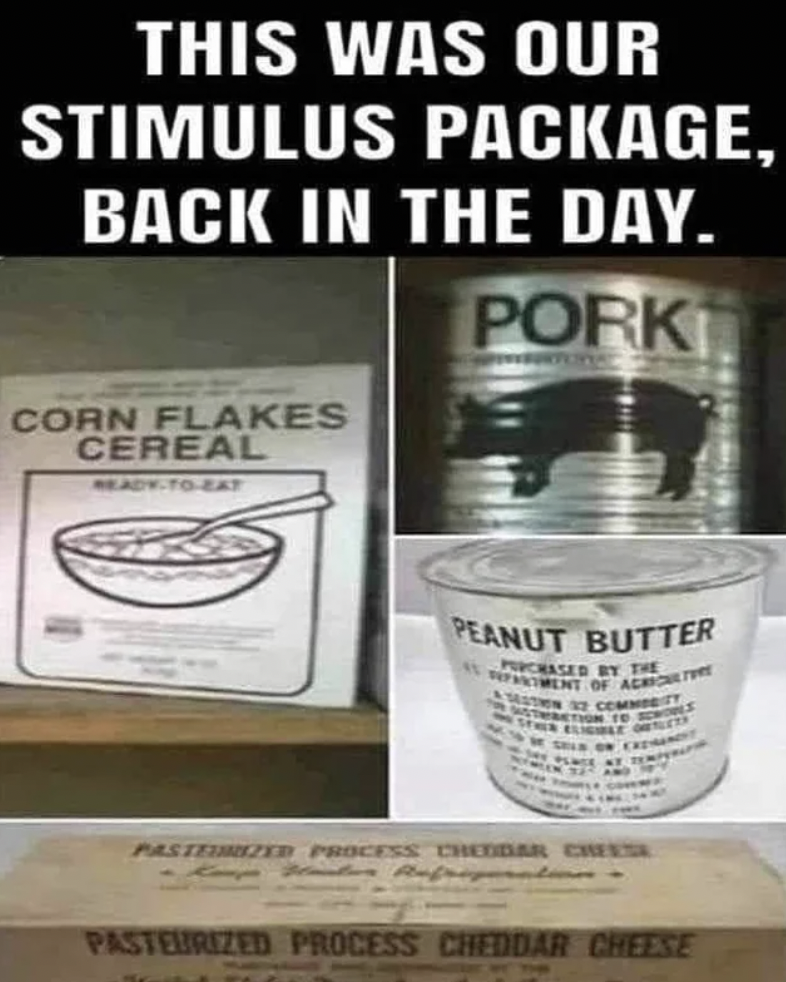 document - This Was Our Stimulus Package, Back In The Day. Pork Corn Flakes Cereal ReadyToEat Peanut Butter Atment Of Alr Purchased By The Pasterized Process Cheddar Cheese Pasteurized Process Cheddar Cheese