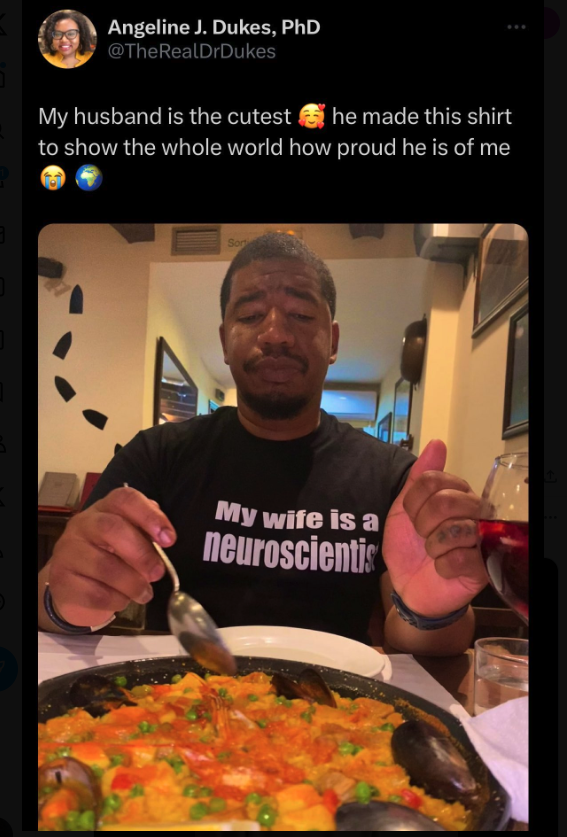 gallo pinto - Angeline J. Dukes, PhD My husband is the cutest he made this shirt to show the whole world how proud he is of me My wife is a neuroscientis