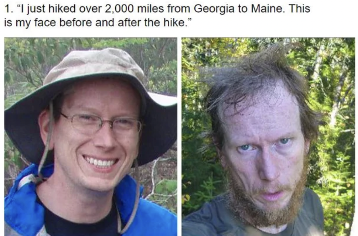 2000miles hiking face - 1. "I just hiked over 2,000 miles from Georgia to Maine. This is my face before and after the hike."