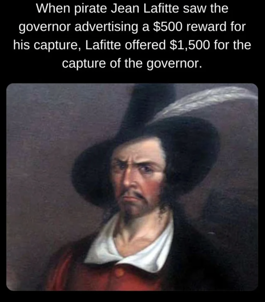 photo caption - When pirate Jean Lafitte saw the governor advertising a $500 reward for his capture, Lafitte offered $1,500 for the capture of the governor.