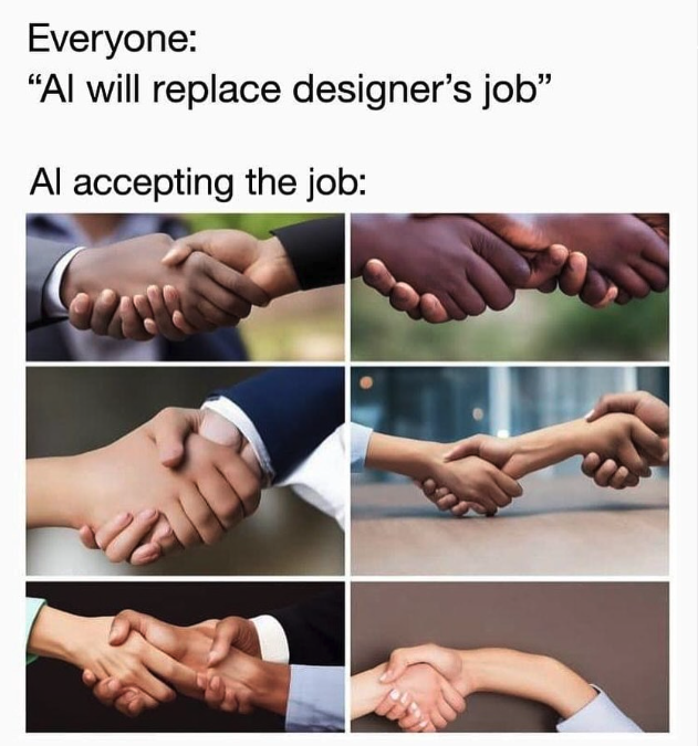 ai art memes - Everyone "Al will replace designer's job" Al accepting the job