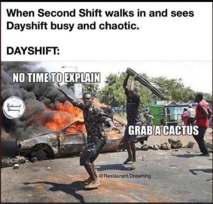 army - When Second Shift walks in and sees Dayshift busy and chaotic. Dayshift No Time To Explain Ie Grab A Cactus .Dreaming