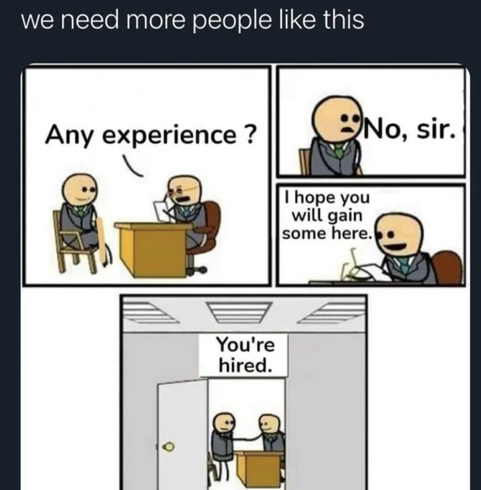 cartoon - we need more people this Any experience? No, sir. I hope you will gain some here. O You're hired.