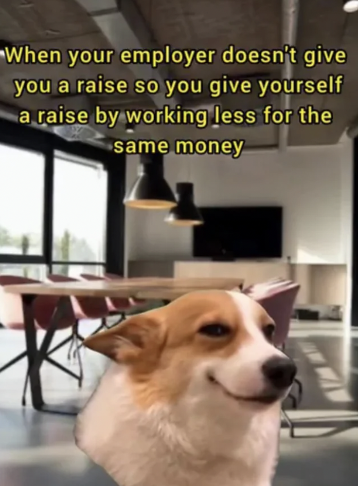 your employer doesn t give you a r - When your employer doesn't give you a raise so you give yourself a raise by working less for the same money