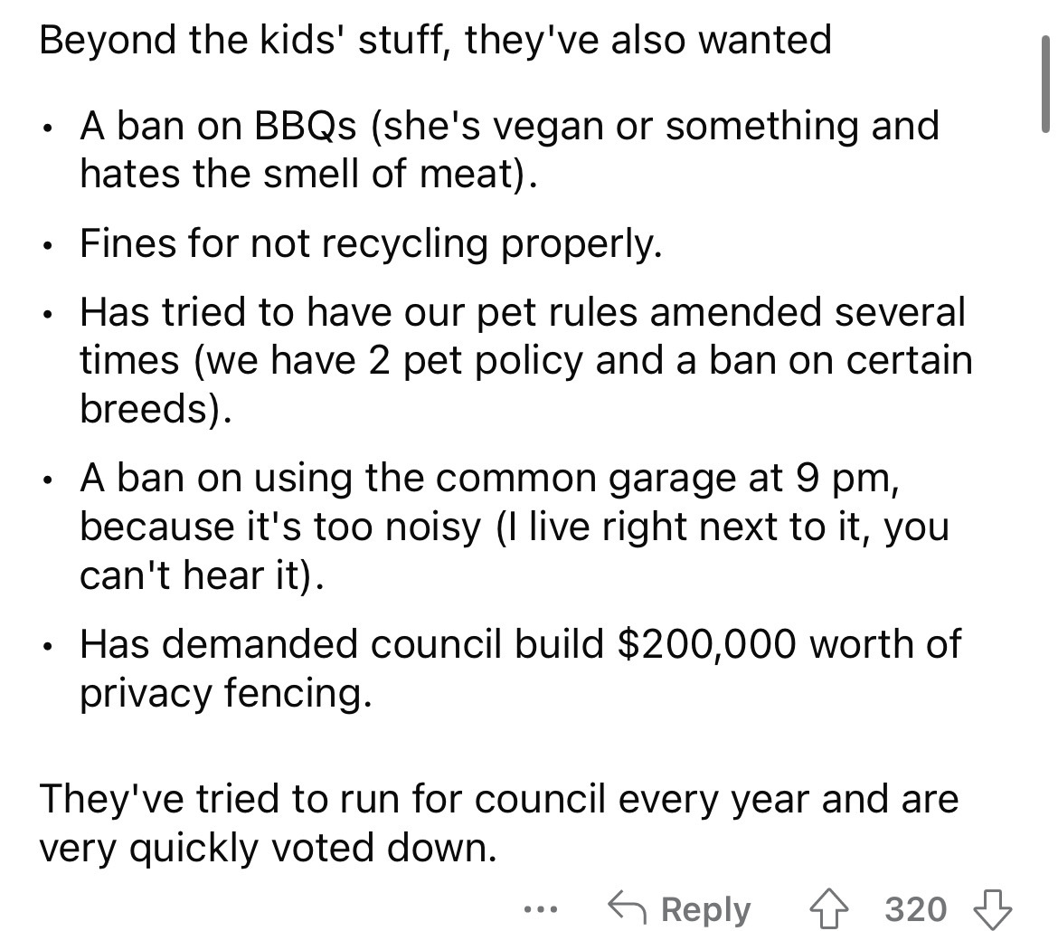 angle - Beyond the kids' stuff, they've also wanted A ban on BBQs she's vegan or something and hates the smell of meat. . . Fines for not recycling properly. Has tried to have our pet rules amended several times we have 2 pet policy and a ban on certain b