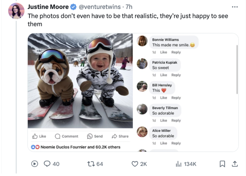 boomers falling for ai - Justine Moore 7h The photos don't even have to be that realistic, they're just happy to see them Comment Send 00 Noemie Duclos Fournier and others Bonnie Williams This made me smile. 1d Patricia Kupiak So sweet 1d Bill Hensley Thi
