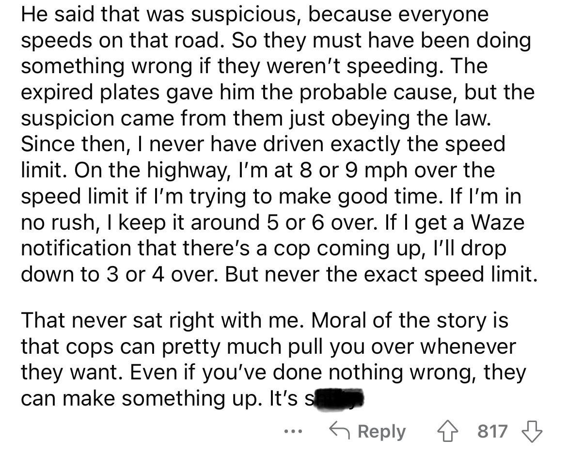 number - He said that was suspicious, because everyone speeds on that road. So they must have been doing something wrong if they weren't speeding. The expired plates gave him the probable cause, but the suspicion came from them just obeying the law. Since