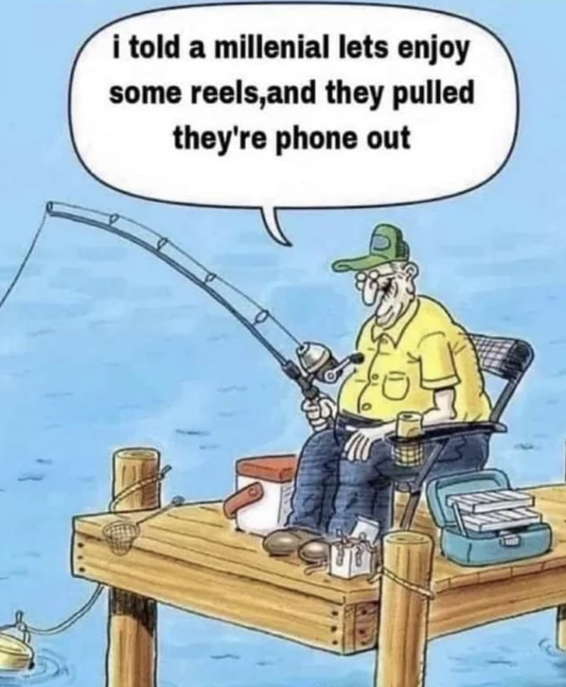 cartoon - Min i told a millenial lets enjoy some reels,and they pulled they're phone out