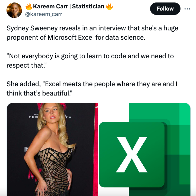 media - Kareem Carr | Statistician Sydney Sweeney reveals in an interview that she's a huge proponent of Microsoft Excel for data science. "Not everybody is going to learn to code and we need to respect that." She added, "Excel meets the people where they