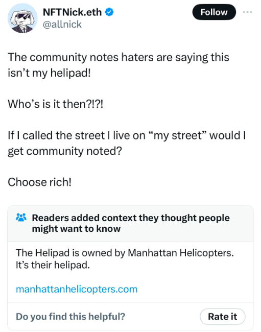 document - NFTNick.eth The community notes haters are saying this isn't my helipad! Who's is it then?!?! If I called the street I live on "my street" would I get community noted? Choose rich! Readers added context they thought people might want to know Th