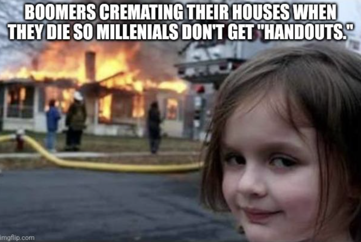 sprint retrospective meme - Boomers Cremating Their Houses When They Die So Millenials Don'T Get "Handouts. imgflip.com