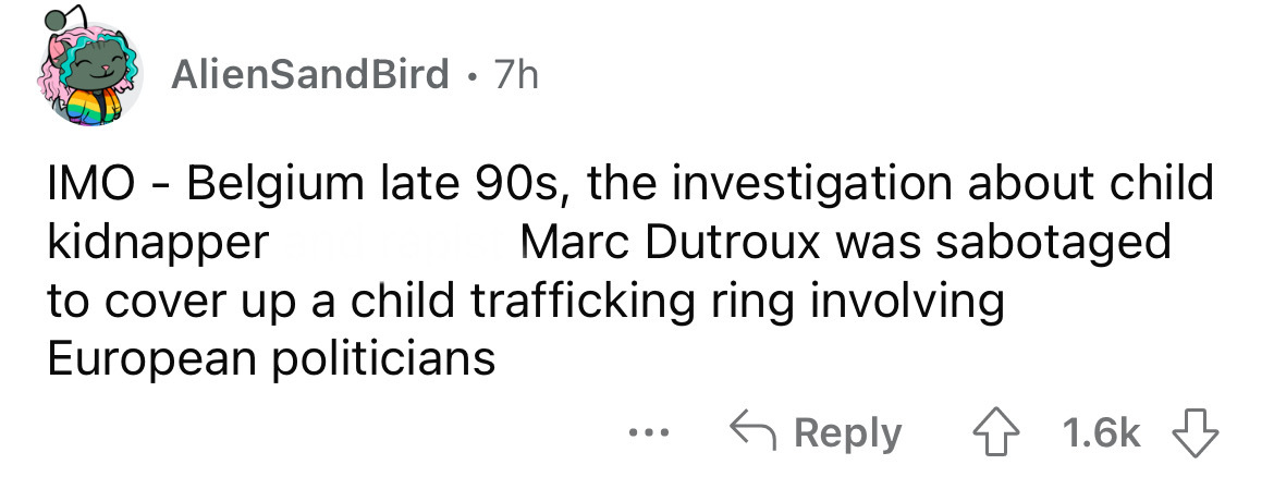 paper - AlienSandBird 7h . Imo Belgium late 90s, the investigation about child Marc Dutroux was sabotaged kidnapper to cover up a child trafficking ring involving European politicians ...