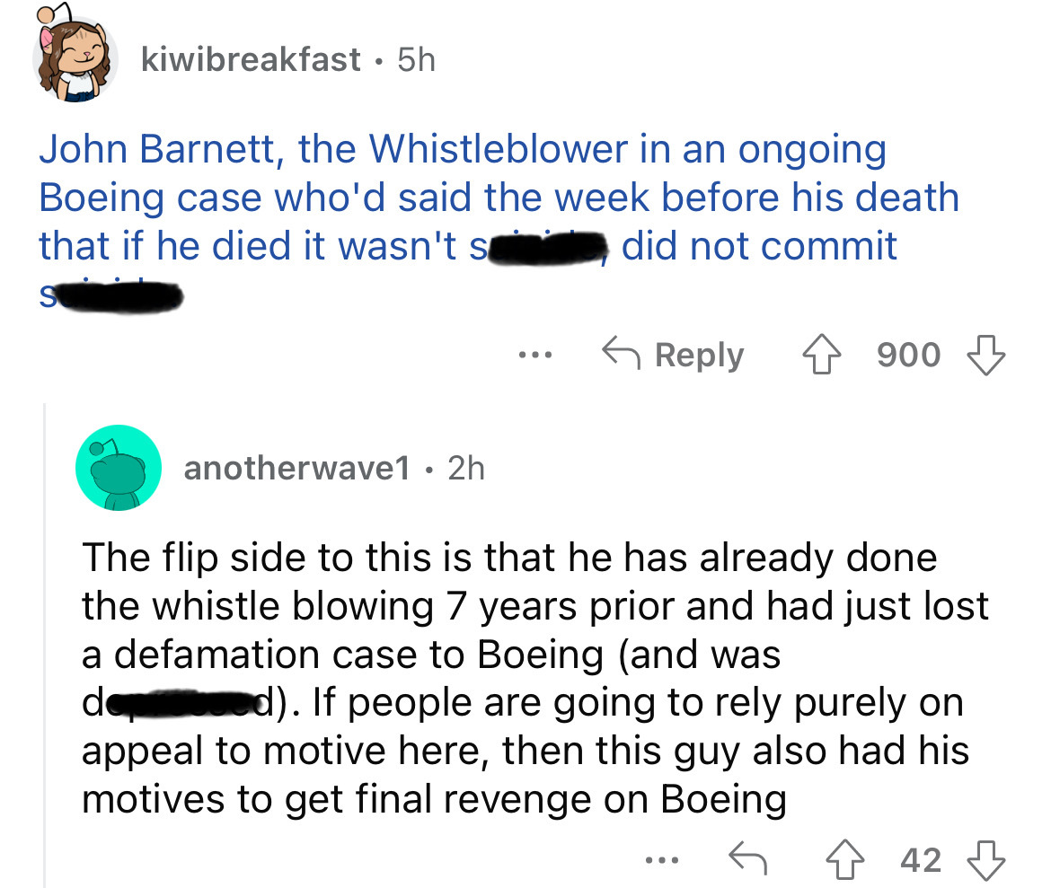 angle - kiwibreakfast 5h John Barnett, the Whistleblower in an ongoing Boeing case who'd said the week before his death that if he died it wasn't s did not commit S 900 anotherwave1 2h The flip side to this is that he has already done the whistle blowing 