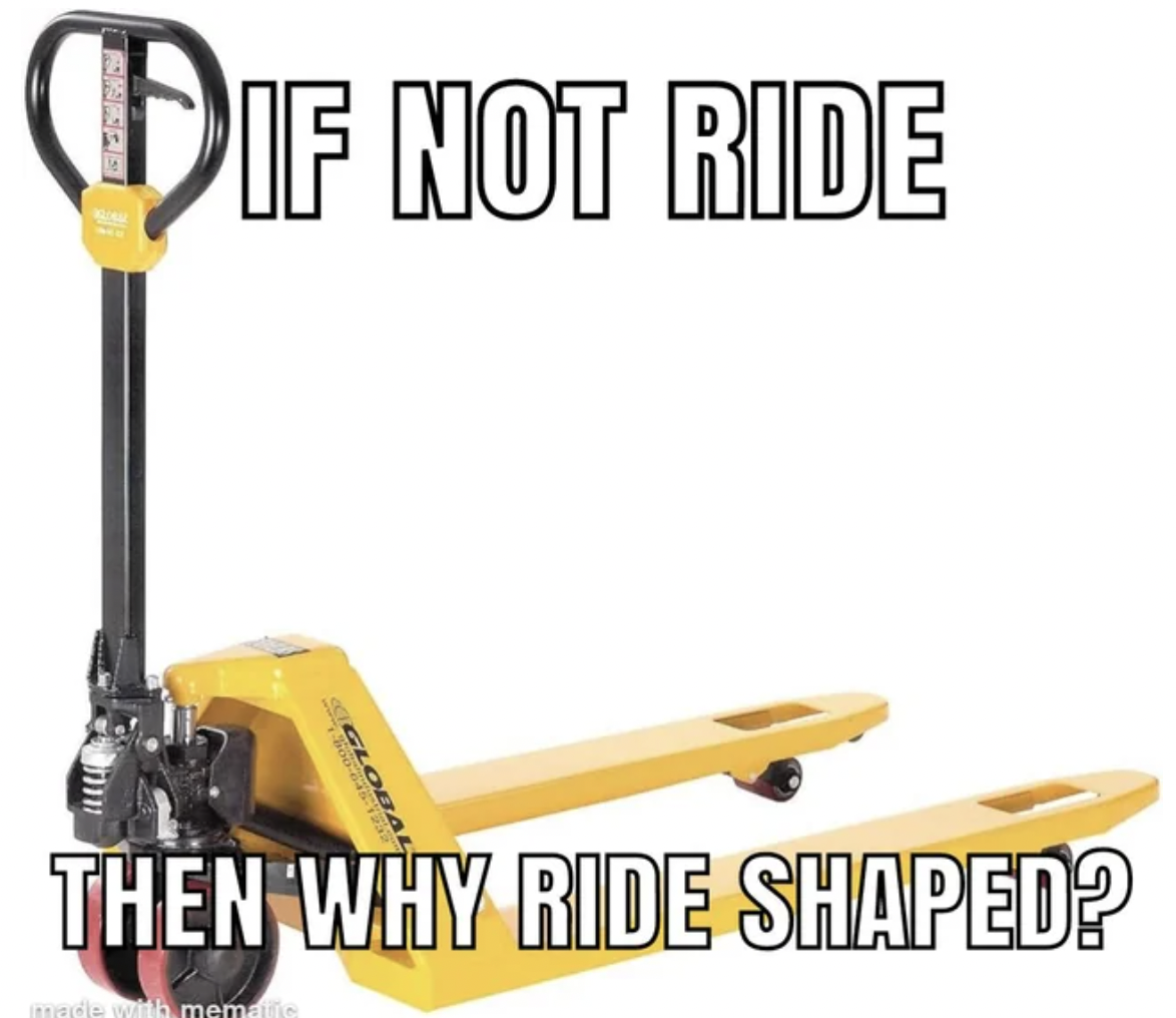 global industrial pallet jack - Dif Not Ride Global Then Why Ride Shaped?