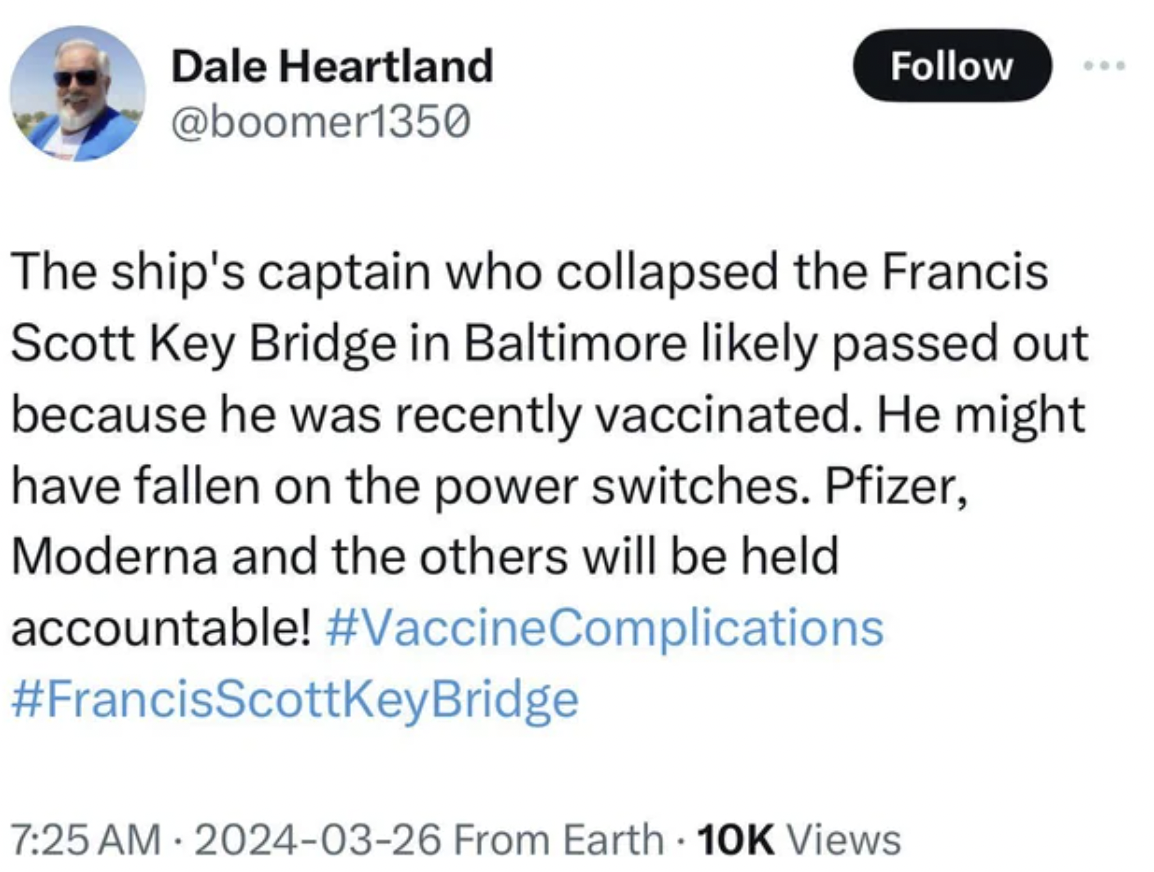 paper - Dale Heartland The ship's captain who collapsed the Francis Scott Key Bridge in Baltimore ly passed out because he was recently vaccinated. He might have fallen on the power switches. Pfizer, Moderna and the others will be held accountable! From E
