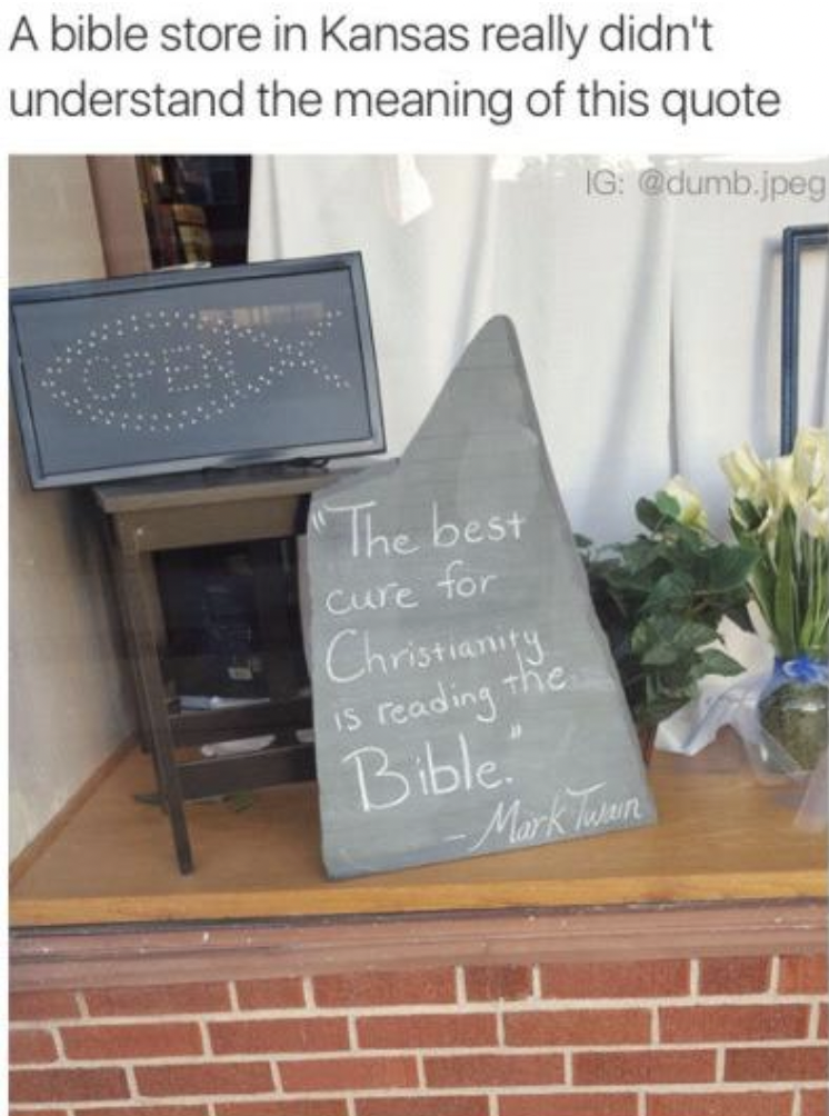 bible store with mark twain quote - A bible store in Kansas really didn't understand the meaning of this quote Ig .jpeg The best Cure for Christianity is reading the Bible. Mark Twen