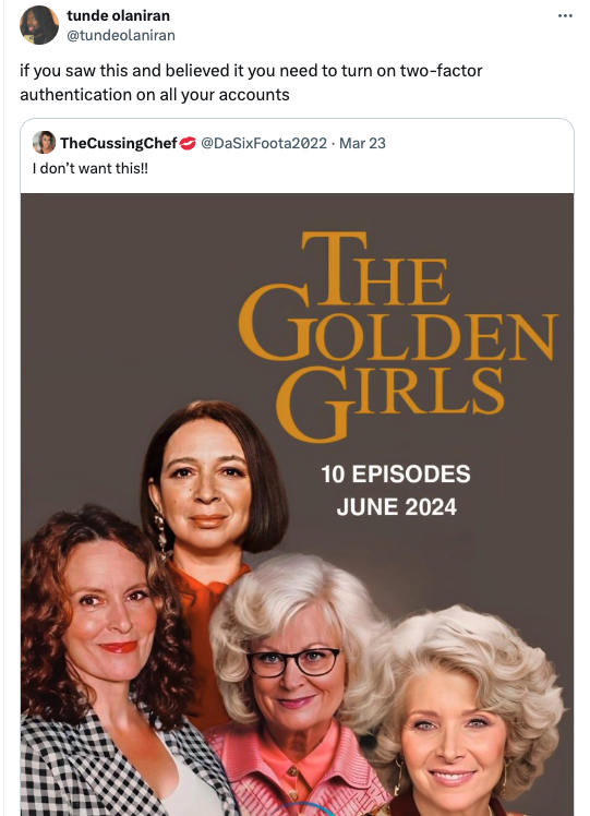 comedy - tunde olaniran if you saw this and believed it you need to turn on twofactor authentication on all your accounts TheCussingChef 23 I don't want this!! The Golden Girls 10 Episodes
