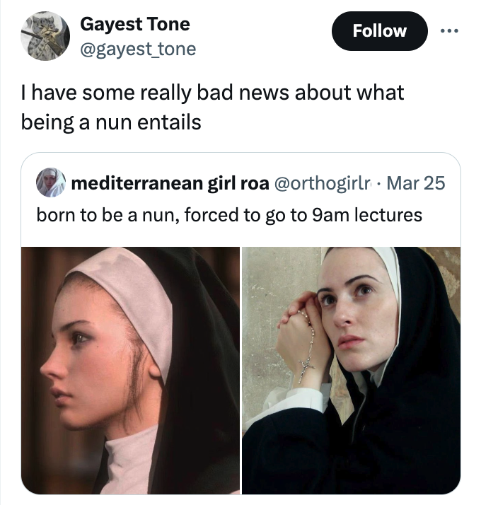 girl - Gayest Tone I have some really bad news about what being a nun entails mediterranean girl roa Mar 25 born to be a nun, forced to go to 9am lectures