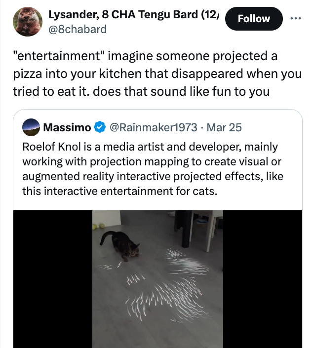 screenshot - Lysander, 8 Cha Tengu Bard 12 "entertainment" imagine someone projected a pizza into your kitchen that disappeared when you tried to eat it. does that sound fun to you Massimo . Mar 25 Roelof Knol is a media artist and developer, mainly worki