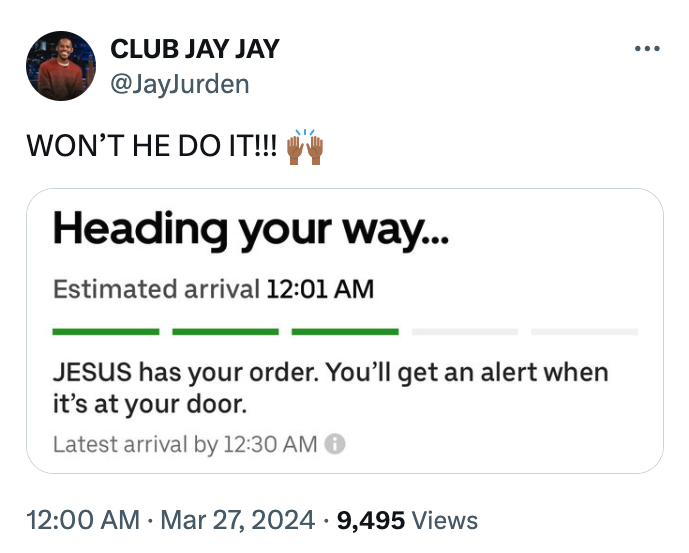 screenshot - Club Jay Jay Won'T He Do It!!! Heading your way... Estimated arrival Jesus has your order. You'll get an alert when it's at your door. Latest arrival by 9,495 Views