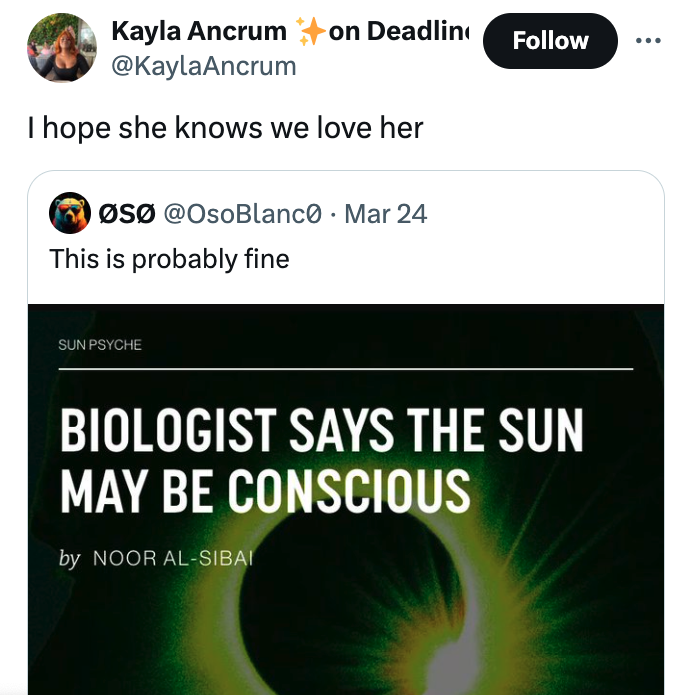 screenshot - Kayla Ancrum on Deadline I hope she knows we love her S Mar 24 This is probably fine Sun Psyche Biologist Says The Sun May Be Conscious by Noor AlSibai