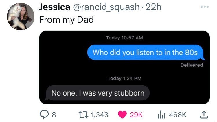 screenshot - Jessica 22h From my Dad Today Who did you listen to in the 80s Today No one. I was very stubborn 8 Delivered 1, lil