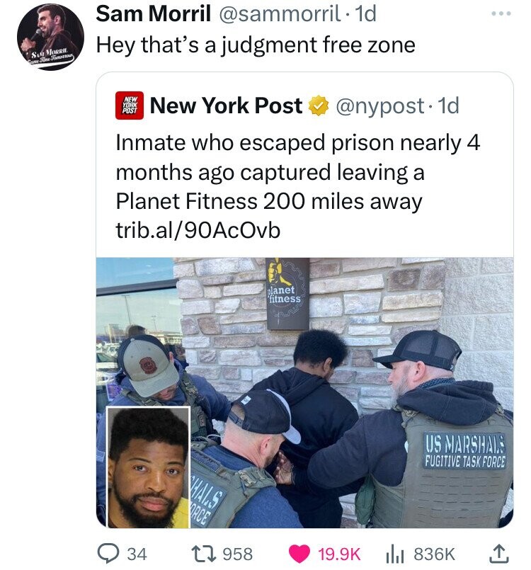 screenshot - Smorr Came Time Fanstrous Sam Morril 1d Hey that's a judgment free zone New York Post New York Post . 1d Inmate who escaped prison nearly 4 months ago captured leaving a Planet Fitness 200 miles away trib.al90AcOvb Hals Orce planet fitness Us