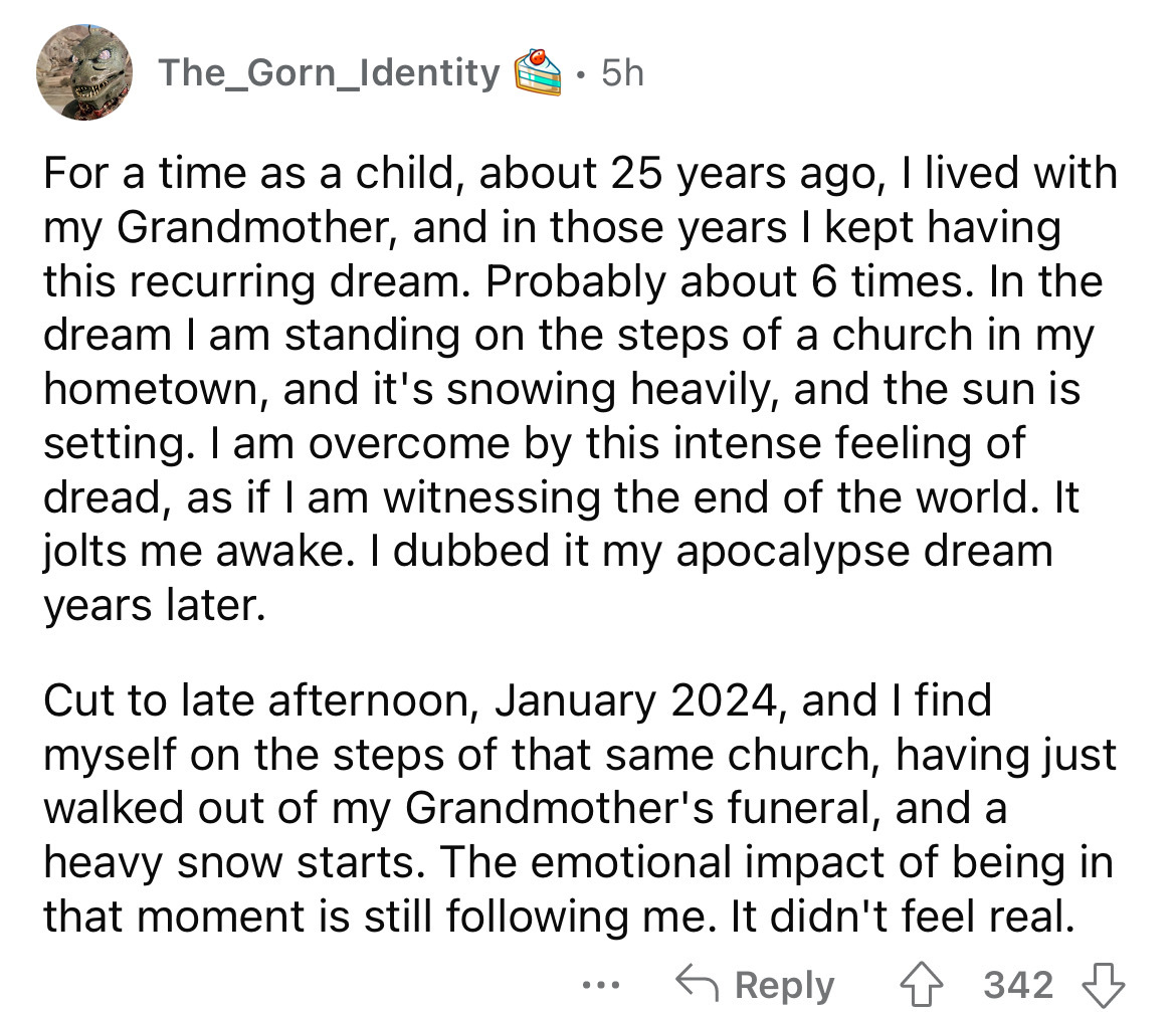does 200 words look like - The_Gorn_Identity 5h For a time as a child, about 25 years ago, I lived with my Grandmother, and in those years I kept having this recurring dream. Probably about 6 times. In the dream I am standing on the steps of a church in m